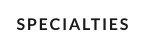 SPECIALTIES